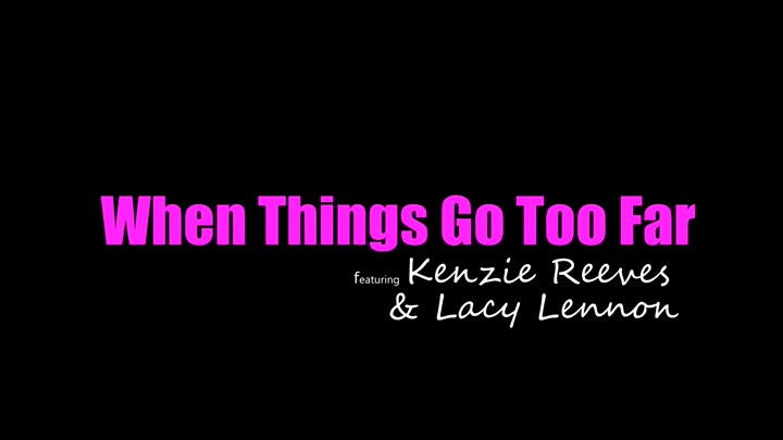 Watch BrattySis – Kenzie Reeves And Lacy Lennon – When Things Go Too Far